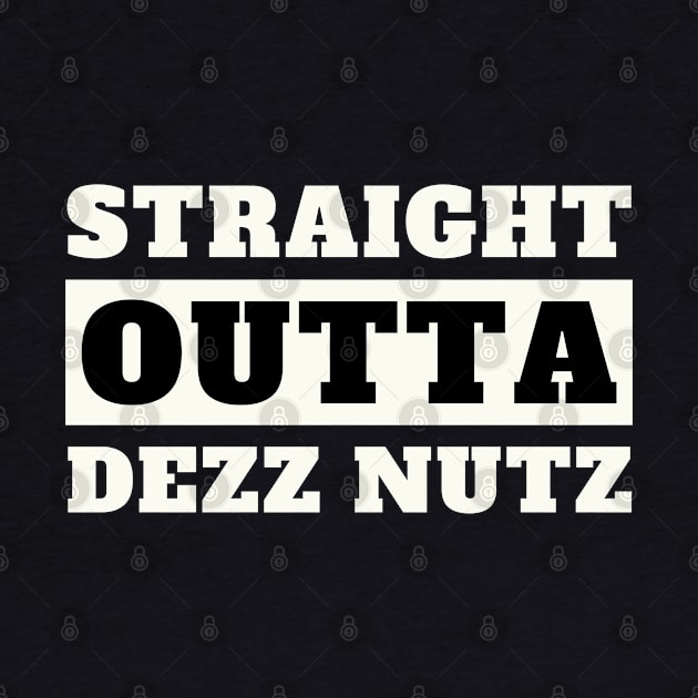 Straight Outta Dezz Nutz by oneduystore